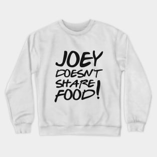 Joey doesn't share food Crewneck Sweatshirt